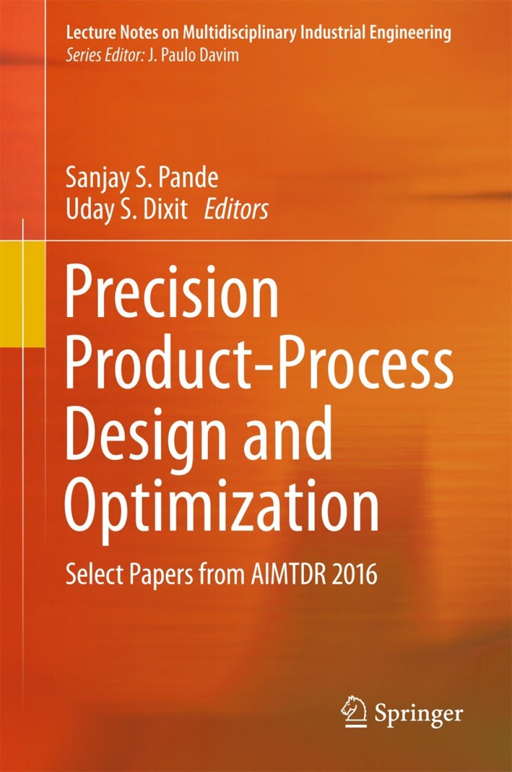 Precision Product-Process Design and Optimization Select Papers from AIMTDR 2016 