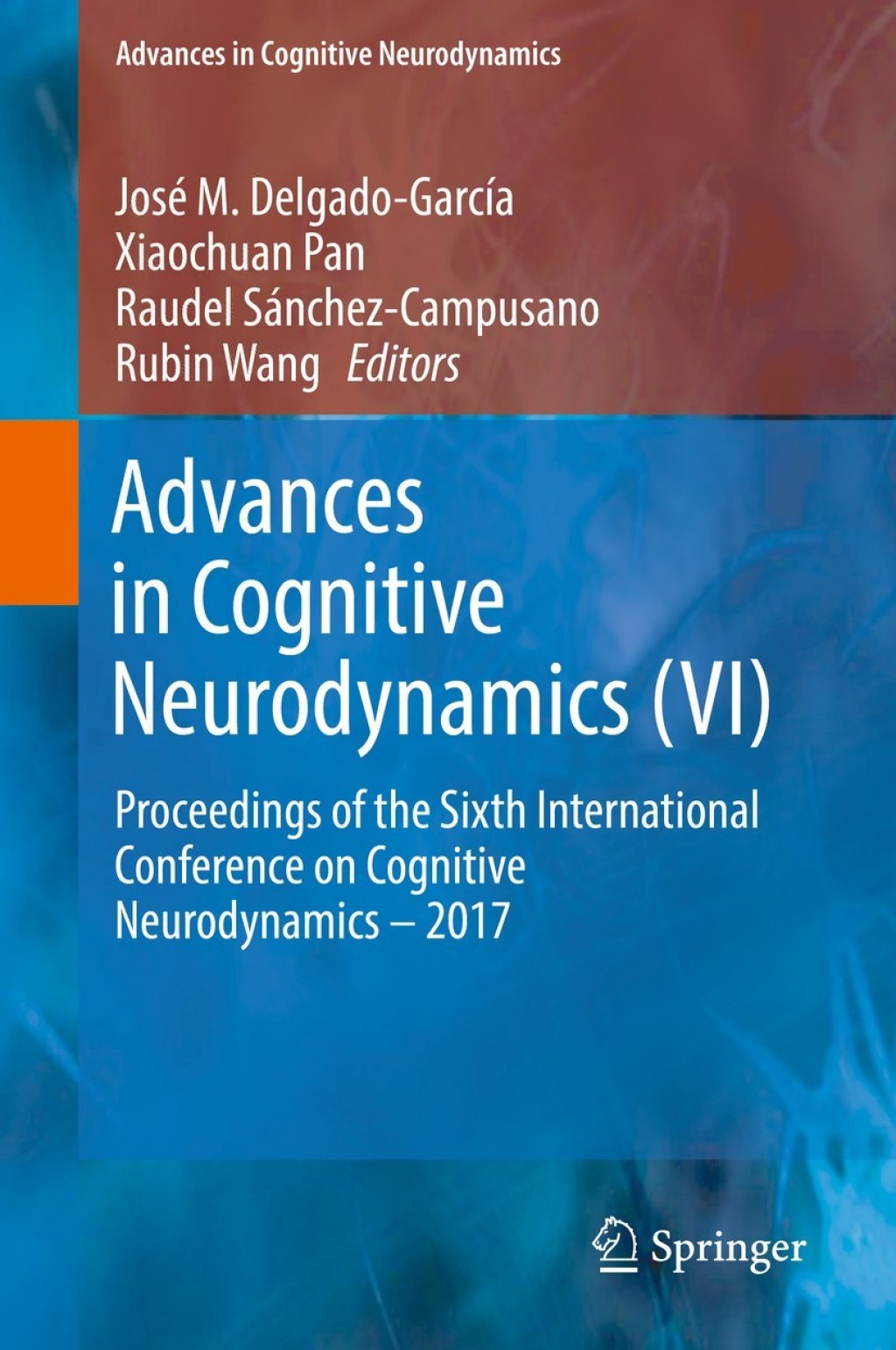 Advances in Cognitive Neurodynamics (VI) Proceedings of the Sixth International Conference on Cognitive Neurodynamics Ã¢â‚¬â€œ 2017 