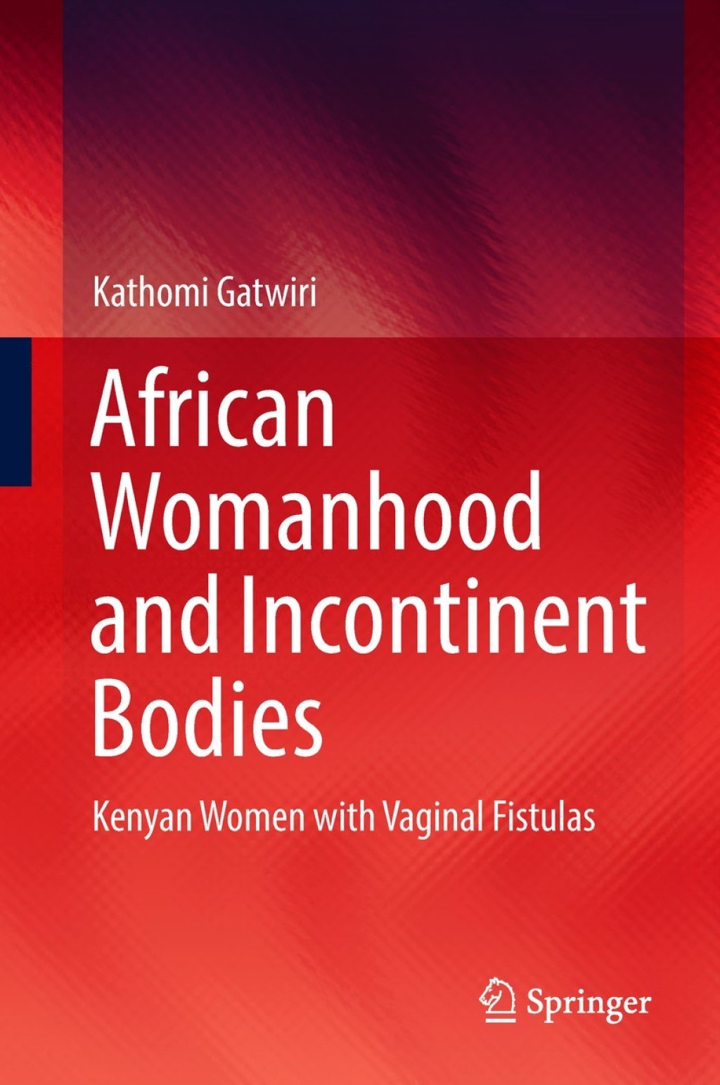 African Womanhood and Incontinent Bodies Kenyan Women with Vaginal Fistulas 