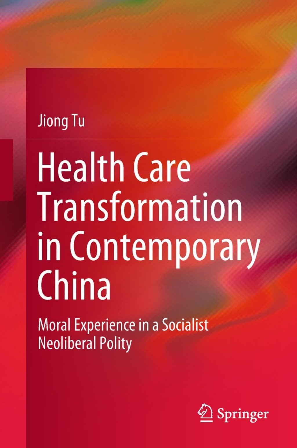Health Care Transformation in Contemporary China Moral Experience in a Socialist Neoliberal Polity 