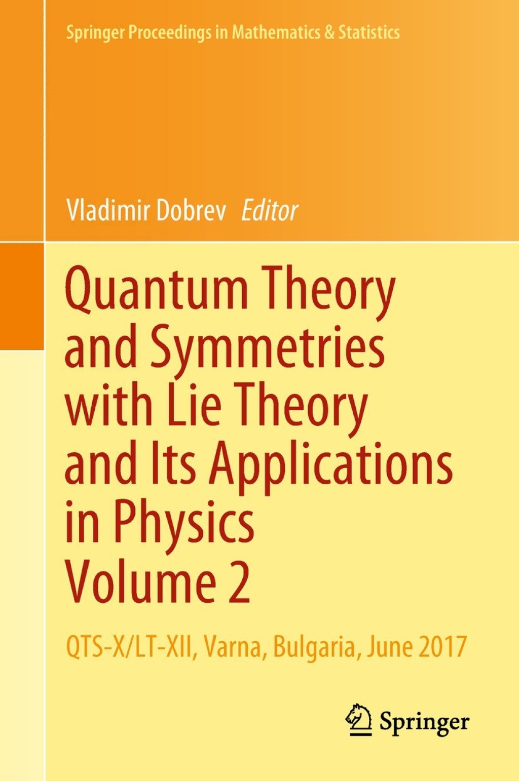 Quantum Theory and Symmetries with Lie Theory and Its Applications in Physics Volume 2 QTS-X/LT-XII, Varna, Bulgaria, June 2017 