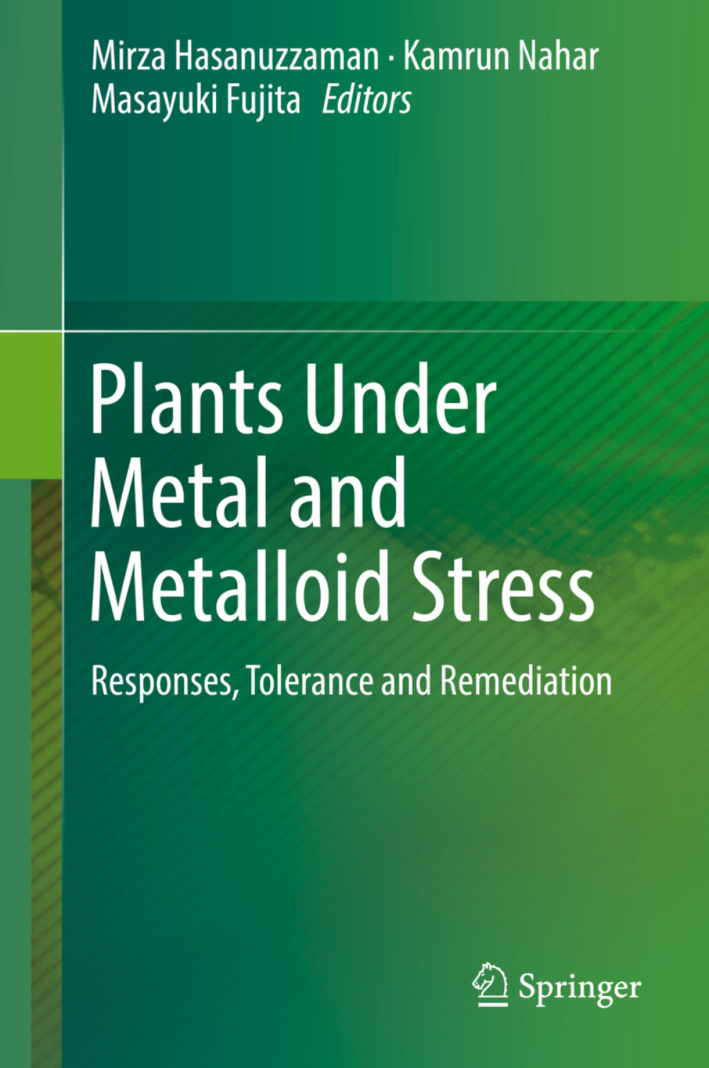 Plants Under Metal and Metalloid Stress Responses, Tolerance and Remediation 