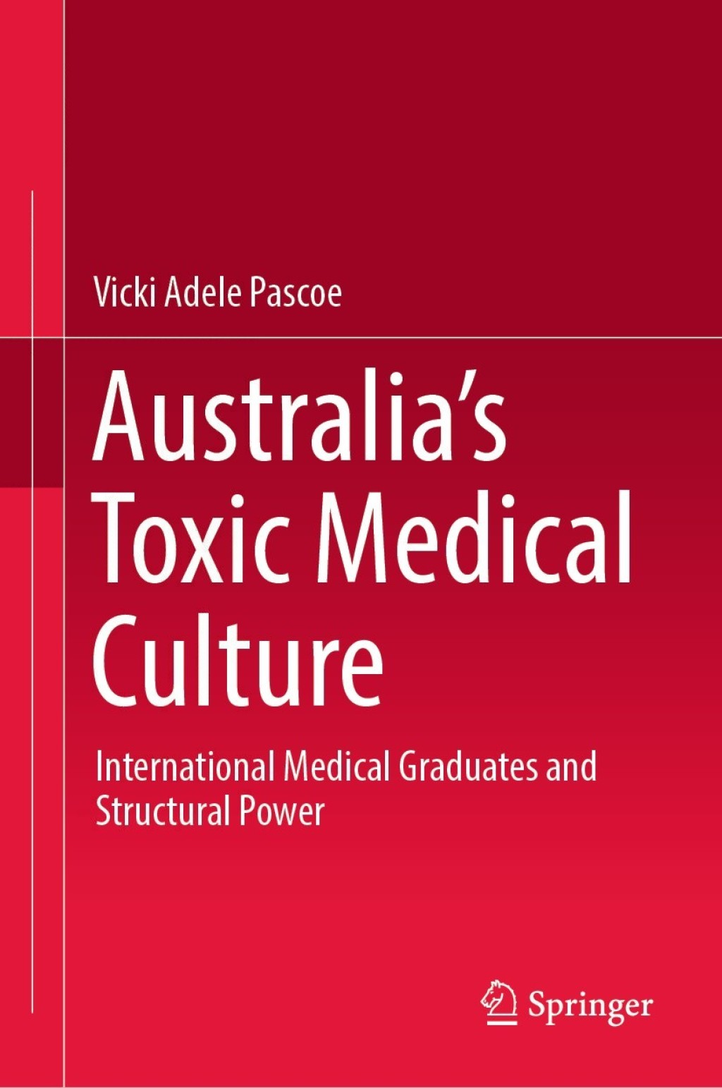 AustraliaÃ¢â‚¬â„¢s Toxic Medical Culture International Medical Graduates and Structural Power 