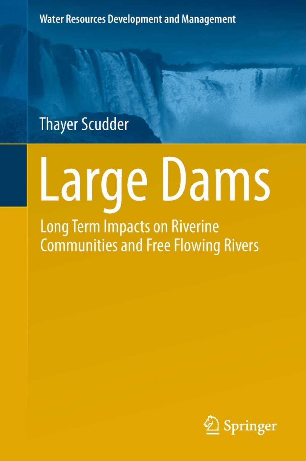 Large Dams Long Term Impacts on Riverine Communities and Free Flowing Rivers 