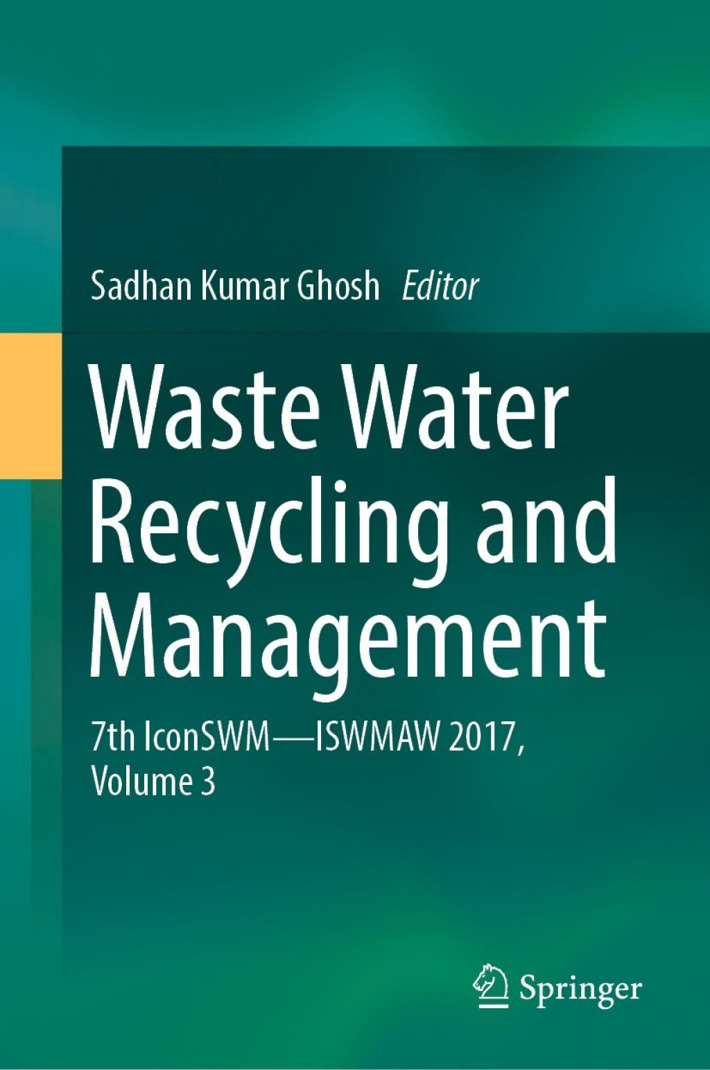Waste Water Recycling and Management 7th IconSWM ÃŒÂ¶ÃŒÂ¶ ISWMAW 2017, Volume 3 