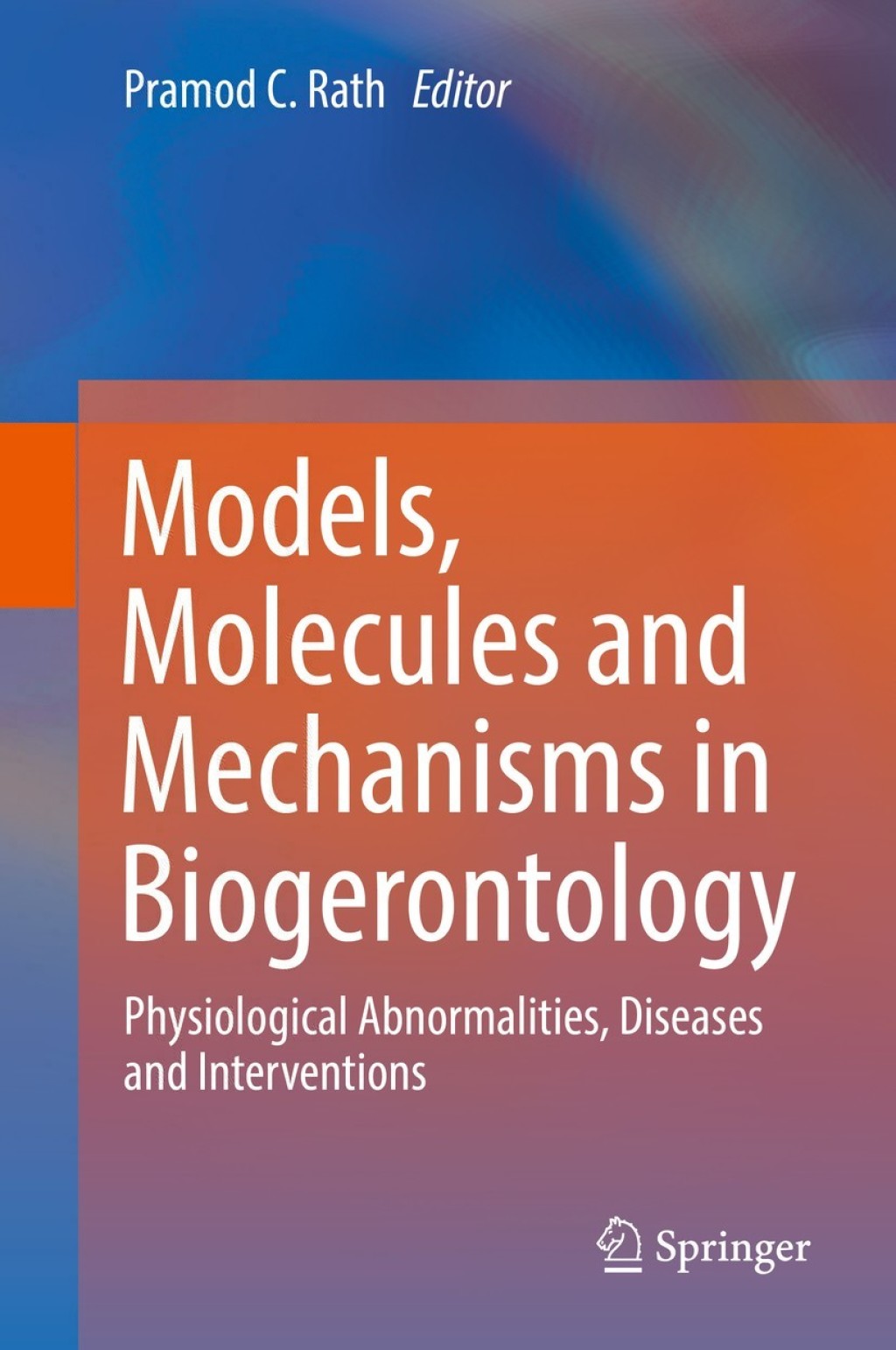 Models, Molecules and Mechanisms in Biogerontology Physiological Abnormalities, Diseases and Interventions 