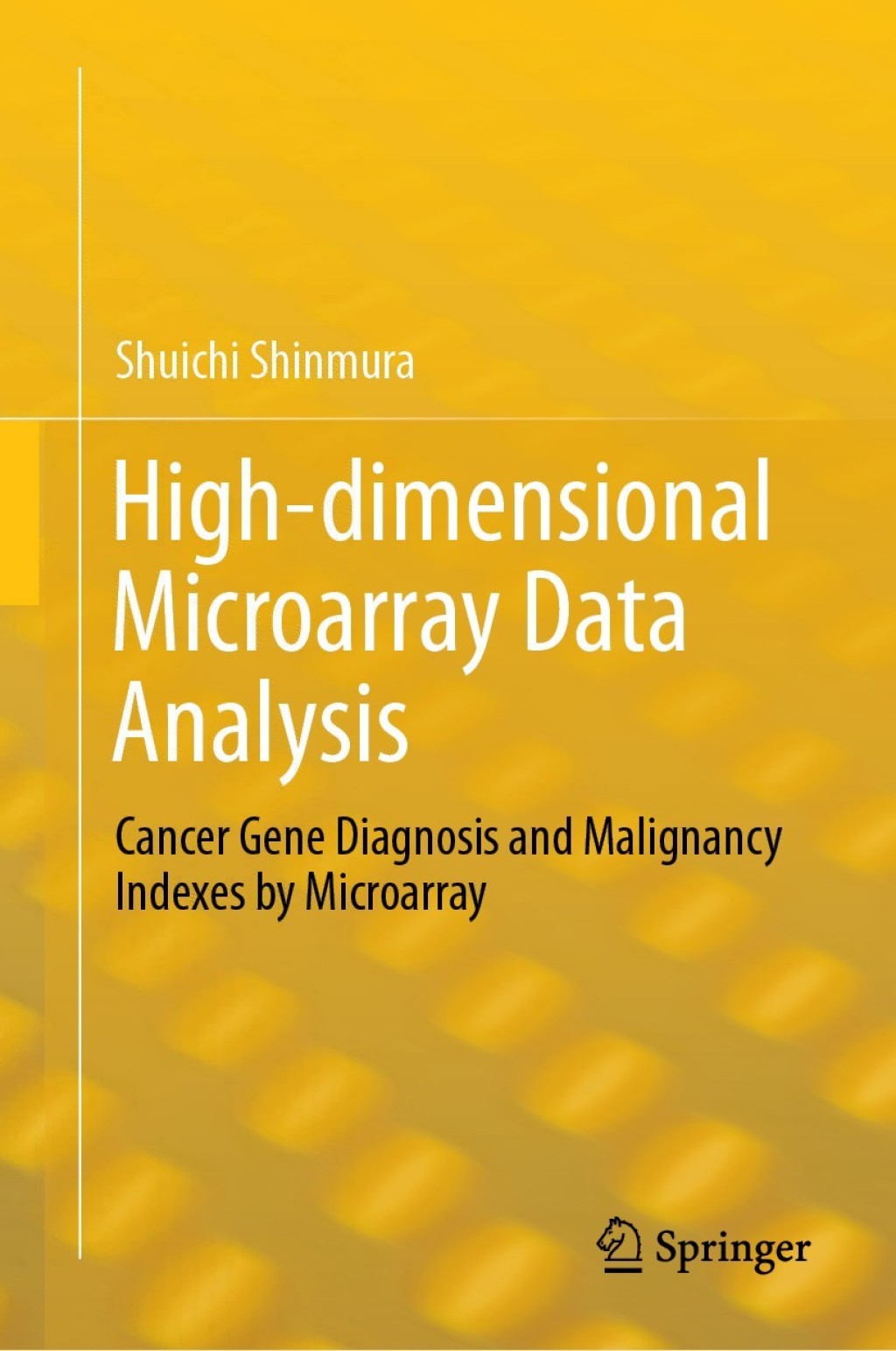 High-dimensional Microarray Data Analysis Cancer Gene Diagnosis and Malignancy Indexes by Microarray 
