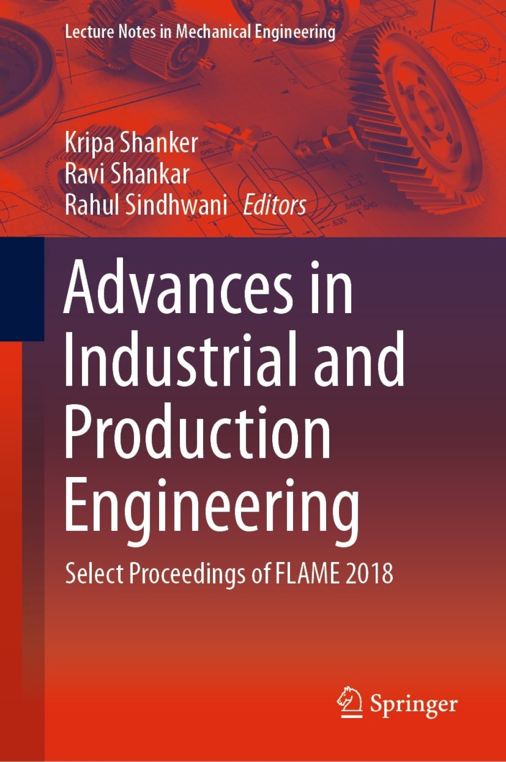 Advances in Industrial and Production Engineering Select Proceedings of FLAME 2018 