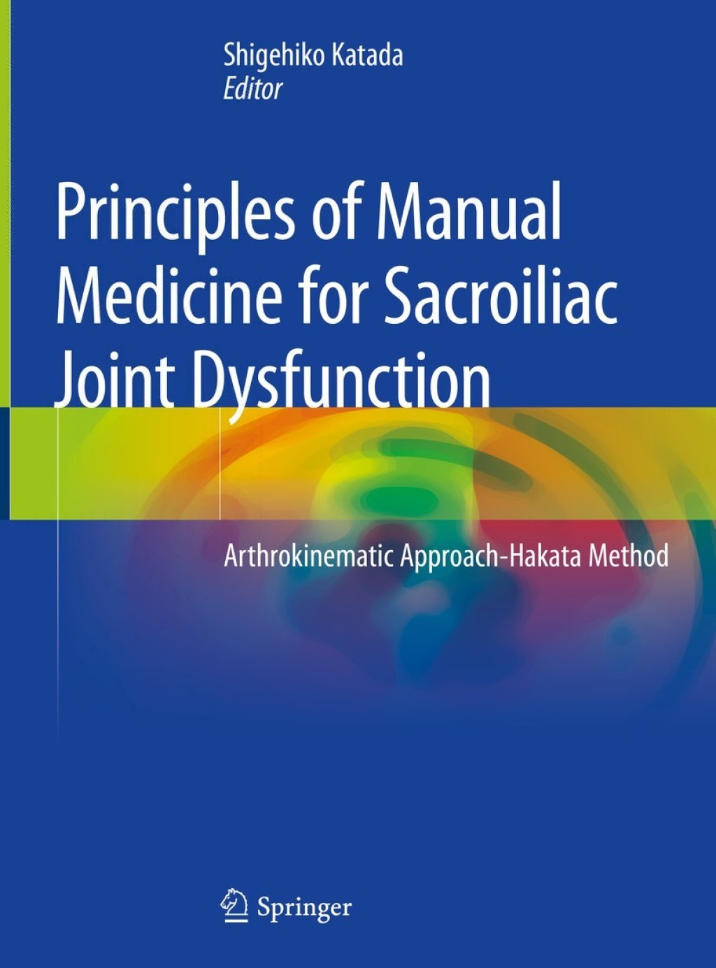 Principles of Manual Medicine for Sacroiliac Joint Dysfunction Arthrokinematic Approach-Hakata Method 