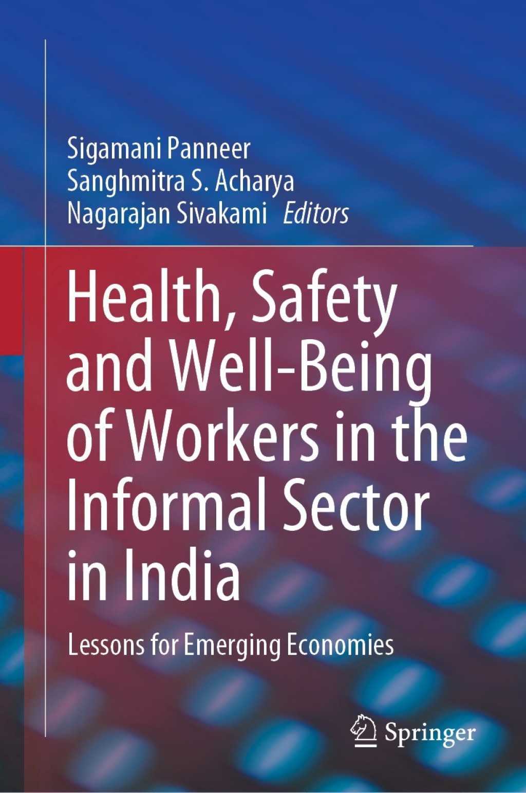 Health, Safety and Well-Being of Workers in the Informal Sector in India Lessons for Emerging Economies 