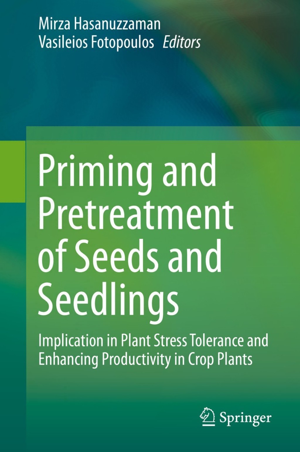 Priming and Pretreatment of Seeds and Seedlings Implication in Plant Stress Tolerance and Enhancing Productivity in Crop Plants 