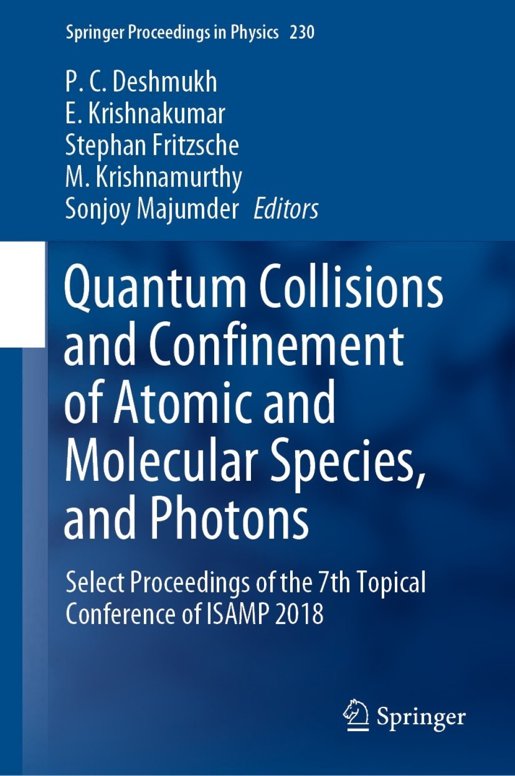 Quantum Collisions and Confinement of Atomic and Molecular Species, and Photons Select Proceedings of the 7th Topical Conference of ISAMP 2018 