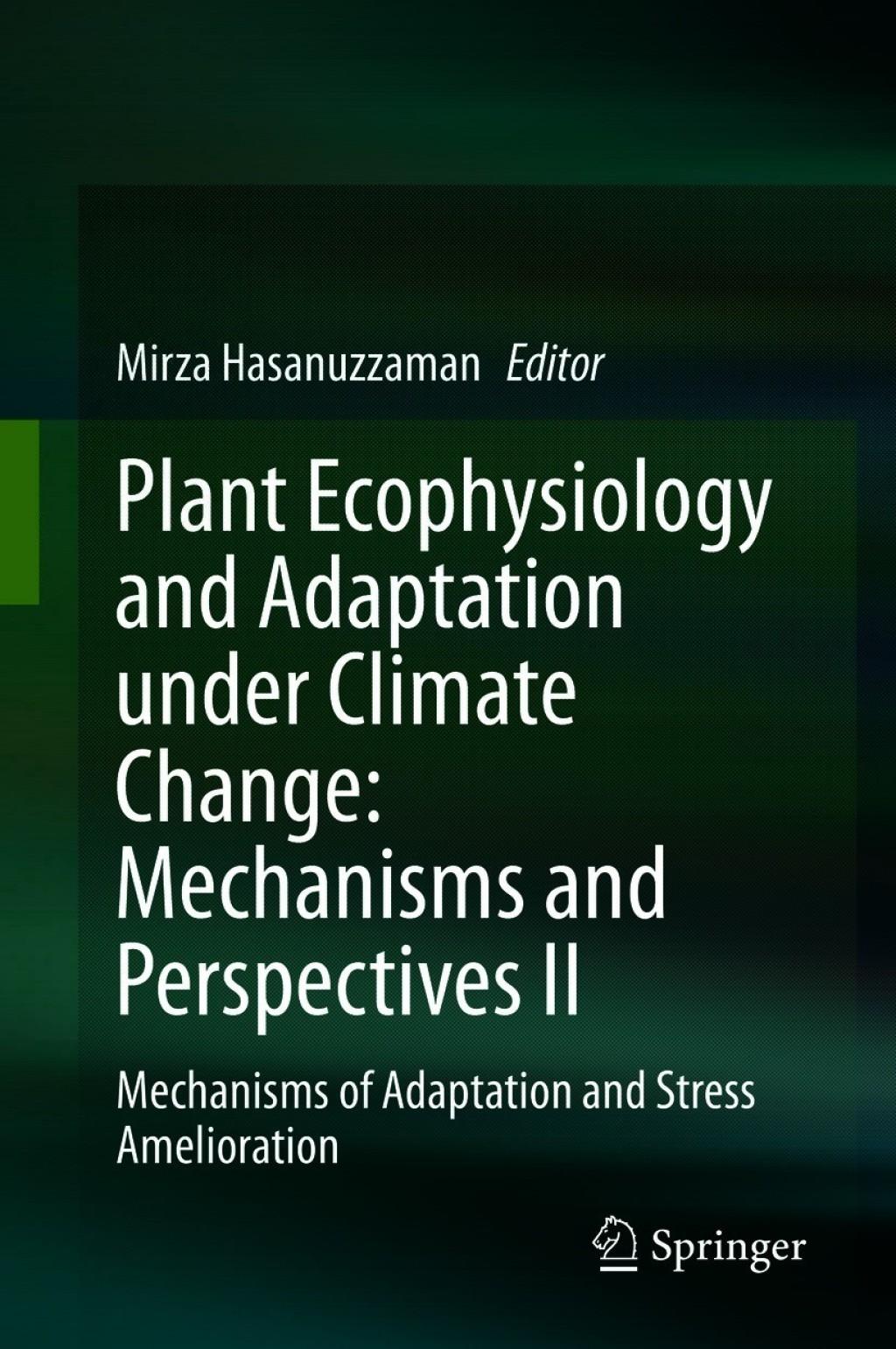 Plant Ecophysiology and Adaptation under Climate Change: Mechanisms and Perspectives II Mechanisms of Adaptation and Stress Amelioration 1st Edition