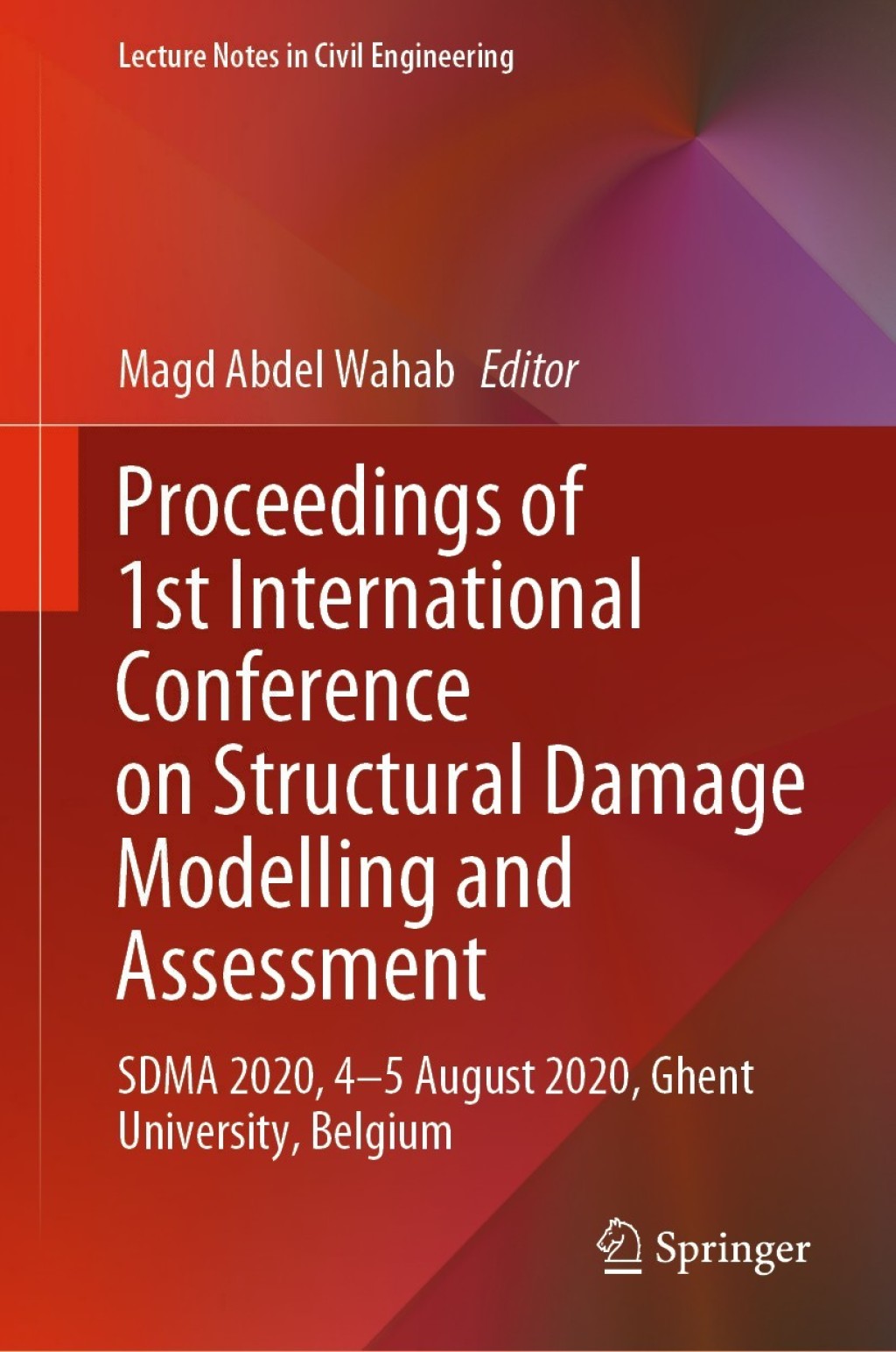 Proceedings of 1st International Conference on Structural Damage Modelling and Assessment SDMA 2020, 4-5 August 2020, Ghent University, Belgium 1st Edition