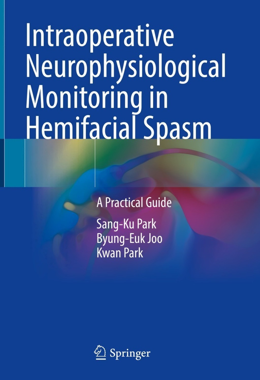 Intraoperative Neurophysiological Monitoring in Hemifacial Spasm A Practical Guide 
