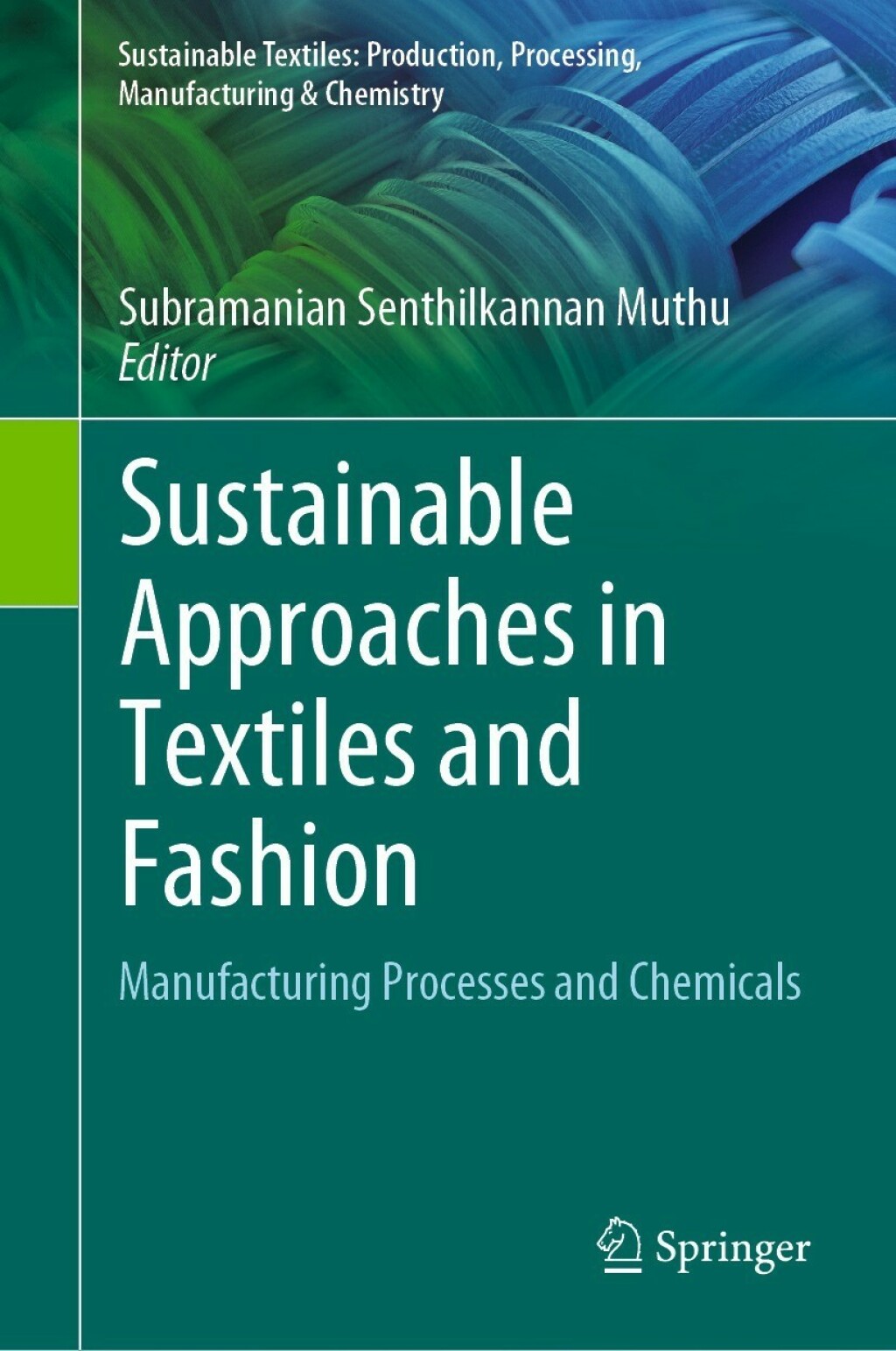 Sustainable Approaches in Textiles and Fashion Manufacturing Processes and Chemicals 
