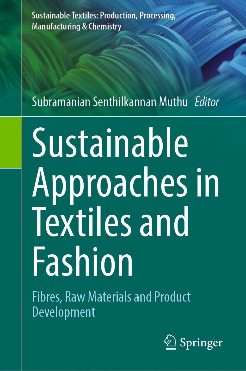 Sustainable Approaches in Textiles and Fashion Fibres, Raw Materials and Product Development 