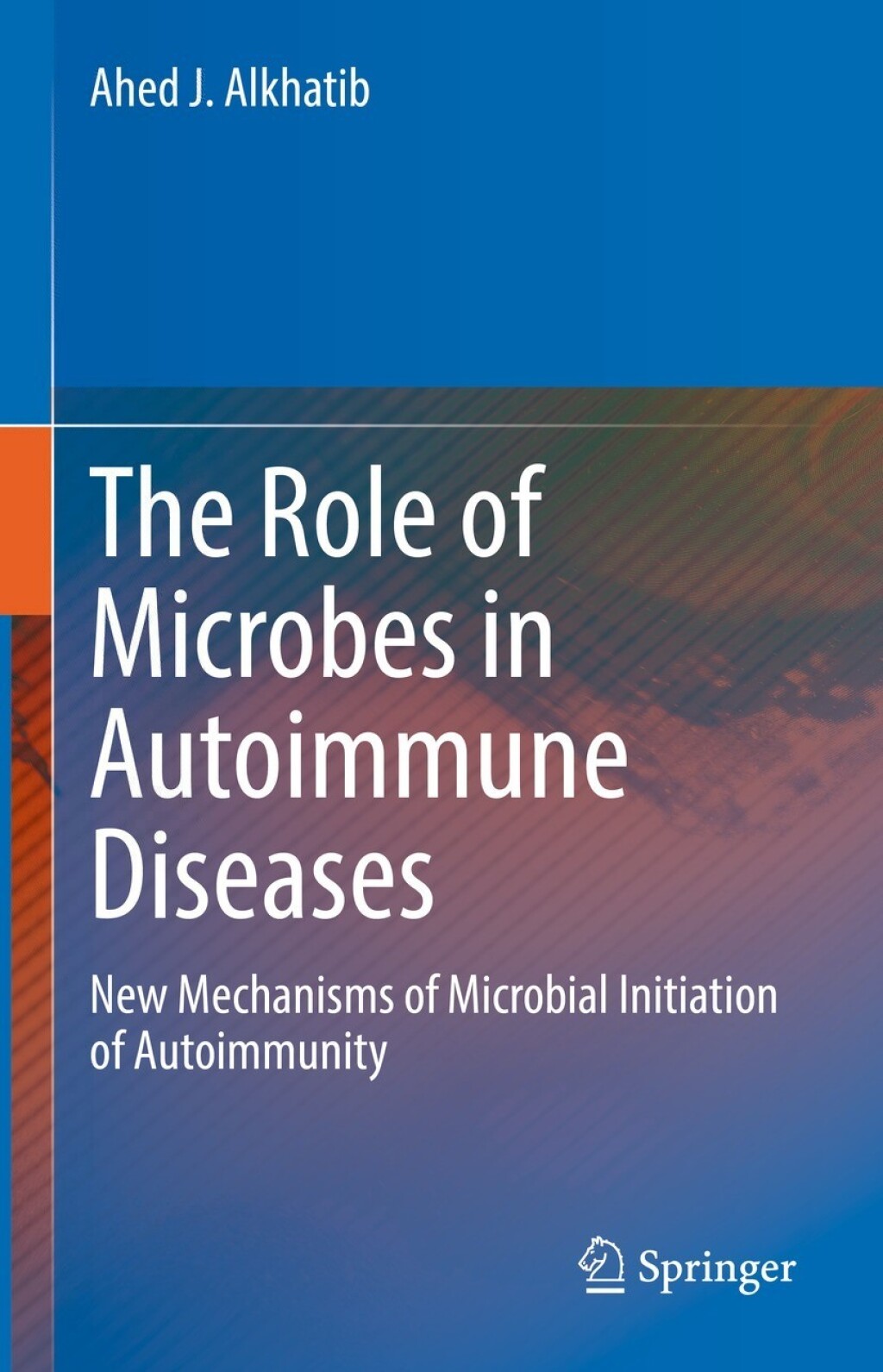The Role of Microbes in Autoimmune Diseases New Mechanisms of Microbial Initiation of Autoimmunity 