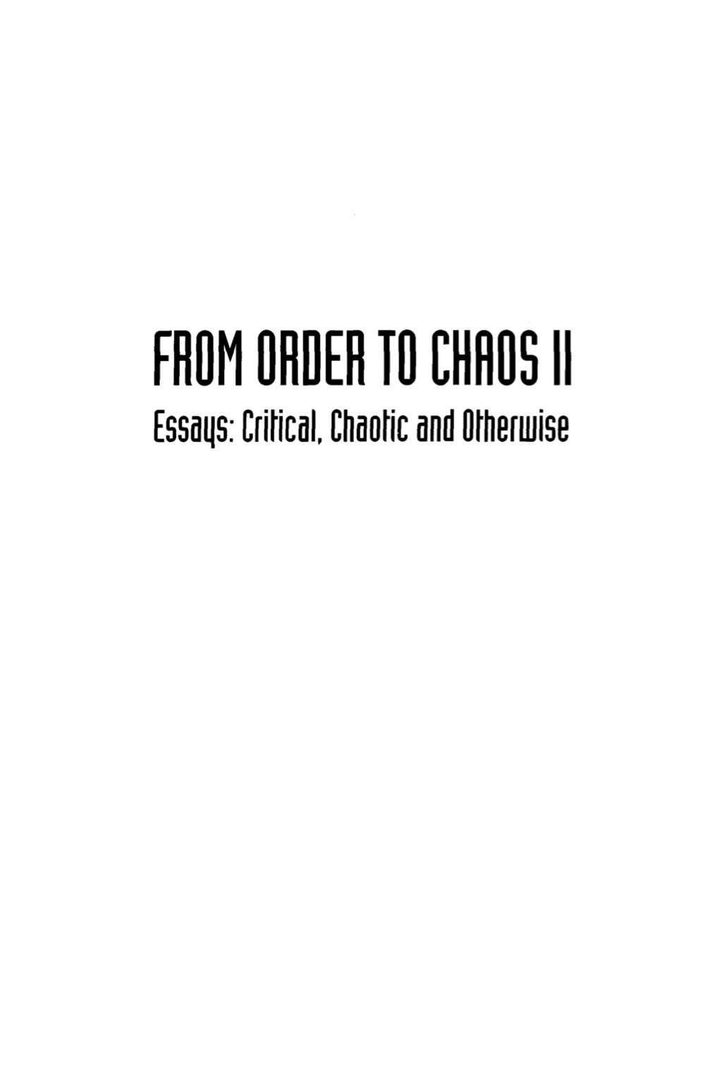 FROM ORDER TO CHAOS II       (V32) Essays: Critical, Chaotic and Otherwise 