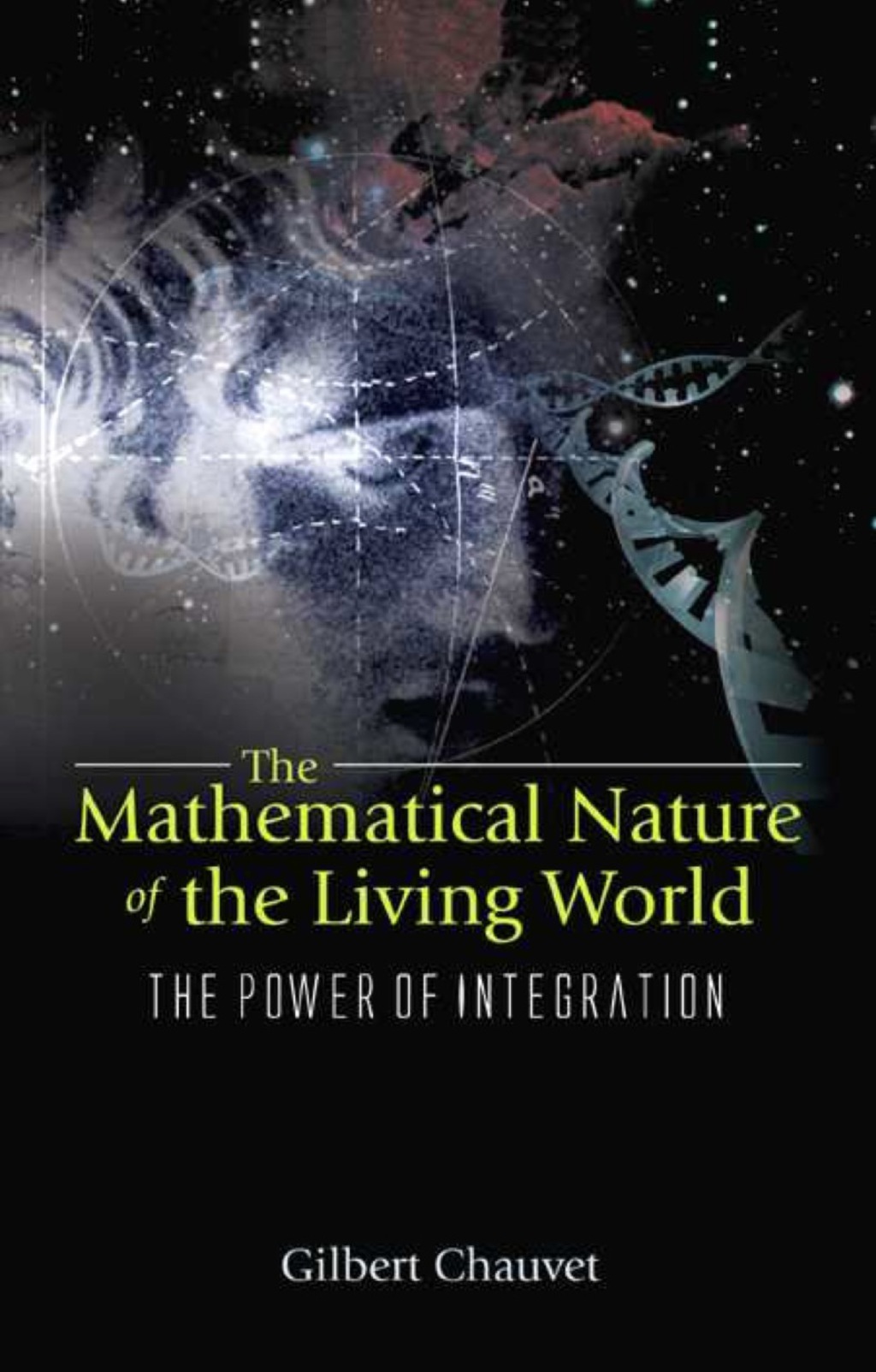 Mathematical Nature Of The Living World, The: The Power Of Integration 