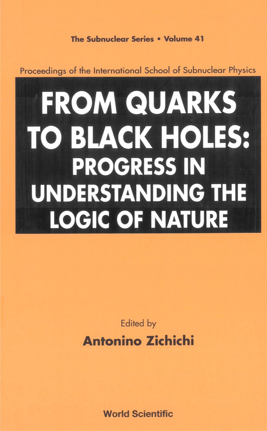 FROM QUARKS TO BLACK HOLES     (V41) Progress in Understanding the Logic of Nature 