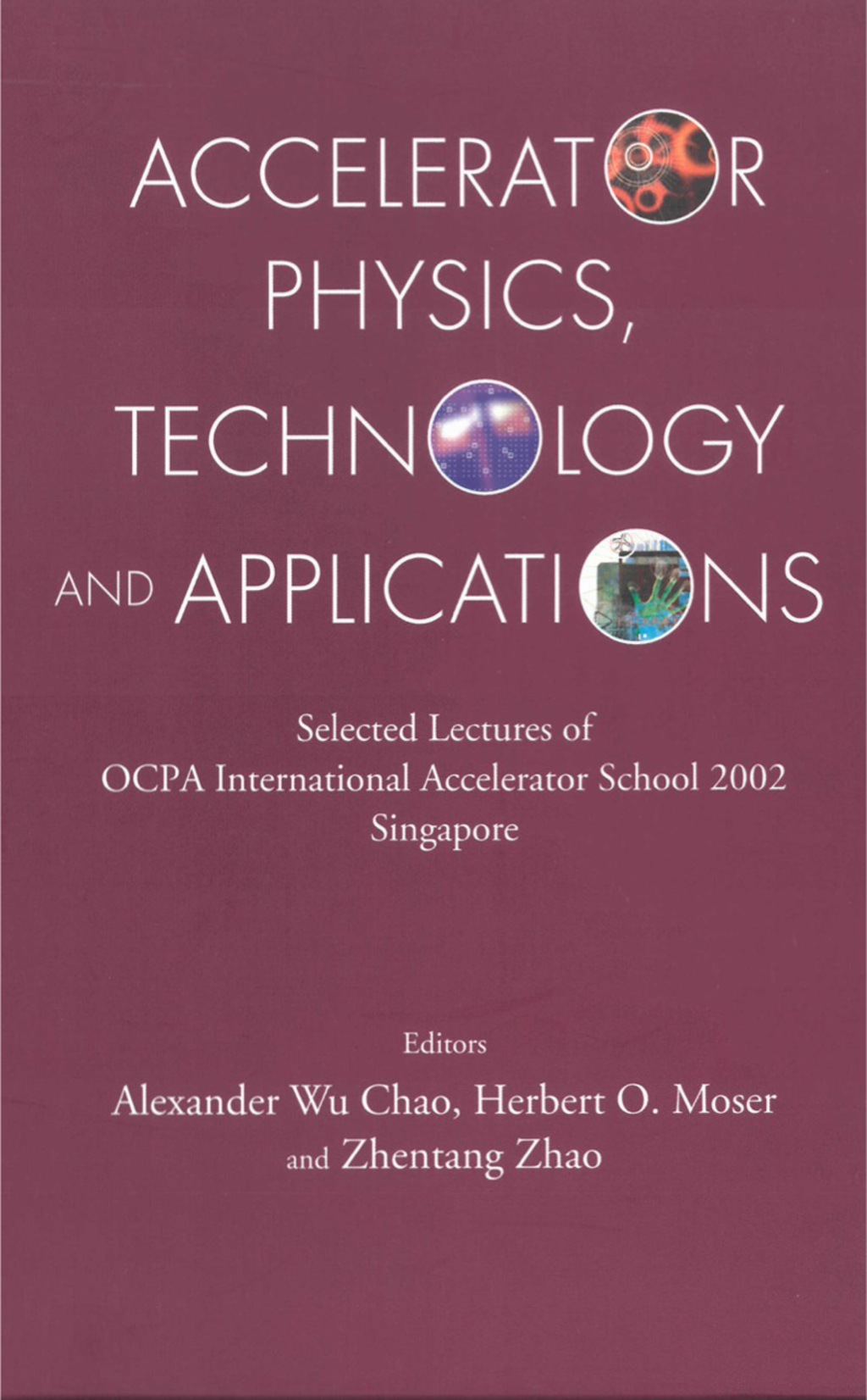 ACCELERATOR PHYS, TECH & APPLN... Selected Lectures of OCPA International Accelerator School 2002 