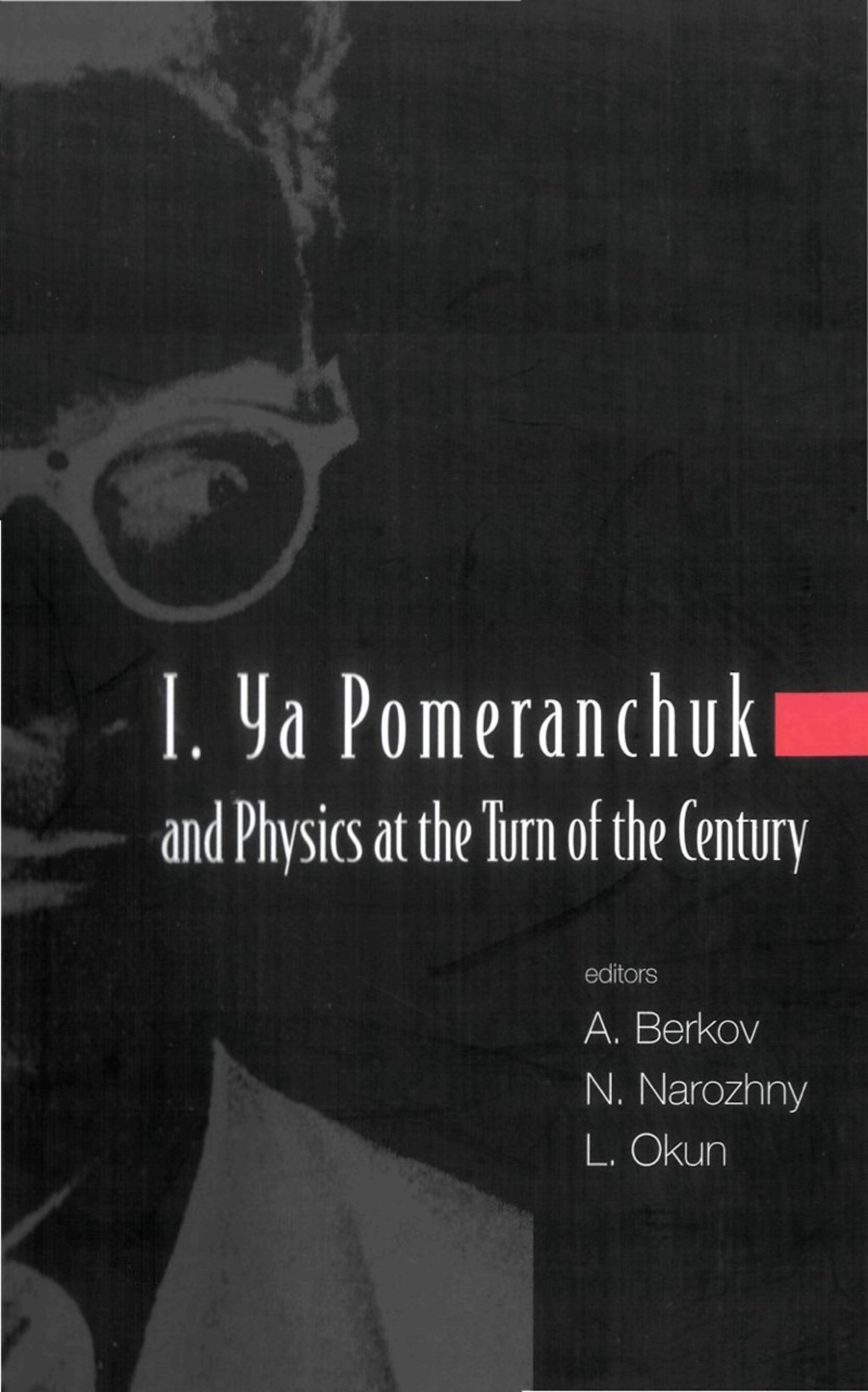I YA POMERANCHUK & PHYSICS AT THE TURN.. 