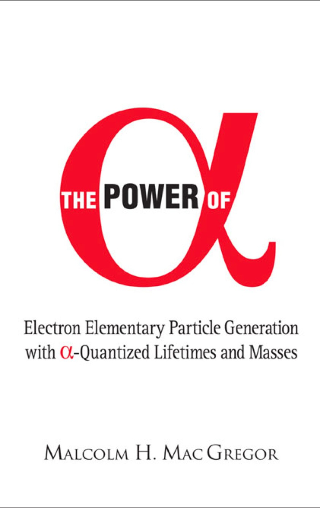 Power Of Alpha, The: Electron Elementary Particle Generation With Alpha-quantized Lifetimes And Masses 
