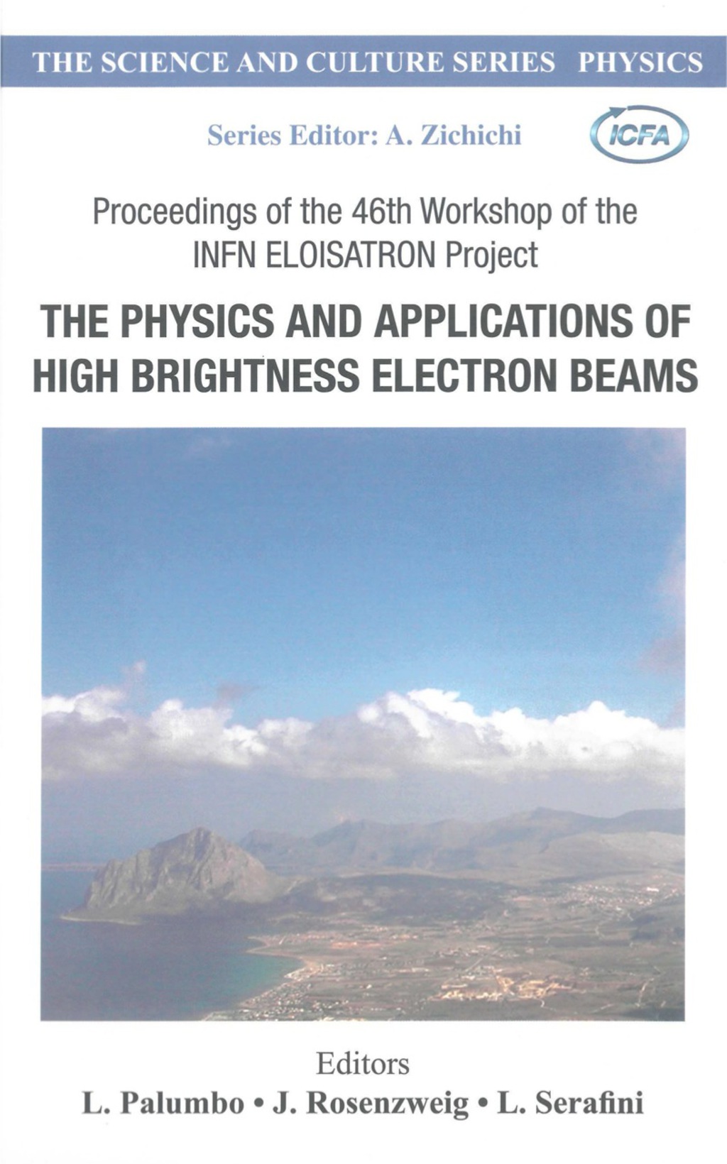Physics And Applications Of High Brightness Electron Beams, The - Proceedings Of The 46th Workshop Of The Infn Eloisatron Project 