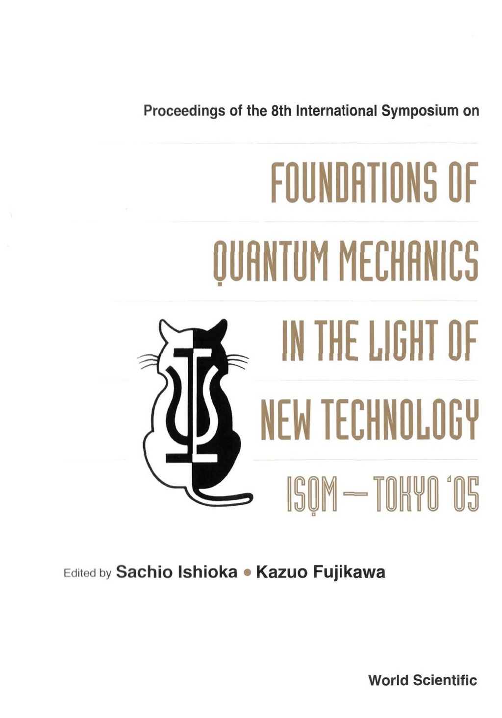 Foundations Of Quantum Mechanics In The Light Of New Technology: Isqm-tokyo '05 - Proceedings Of The 8th International Symposium 