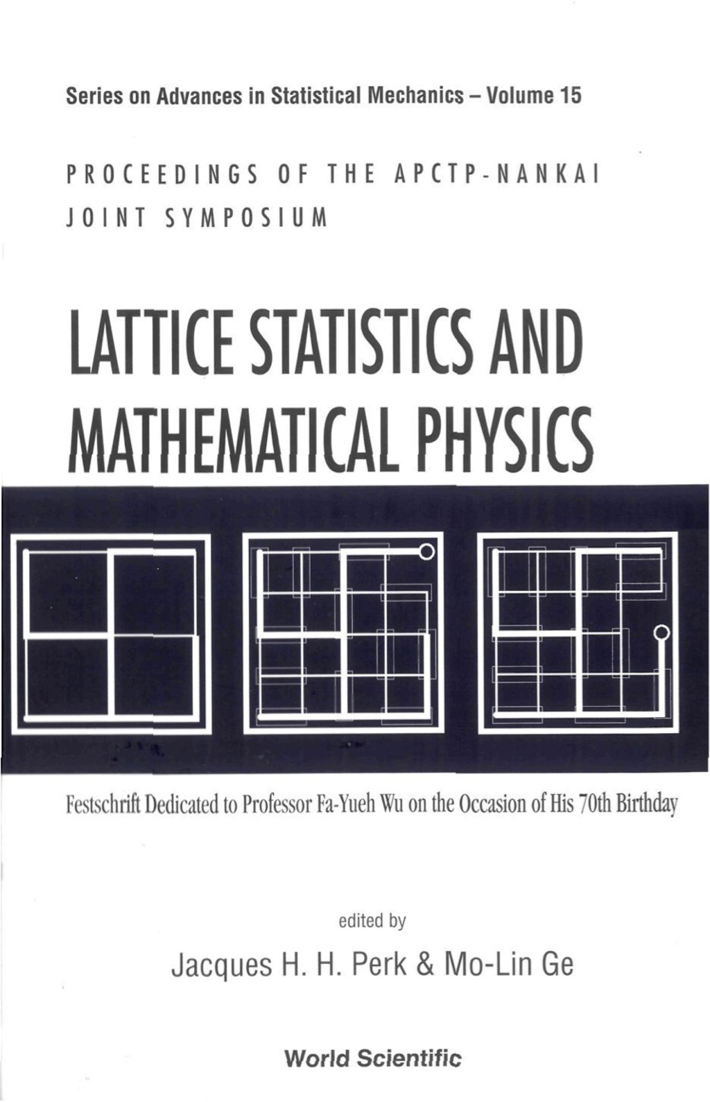 LATTICE STATISTICS & MATH PHYSICS (V15) Festschrift Dedicated to Professor Fa-Yueh Wu on the Occasion of His 70th Birthday 