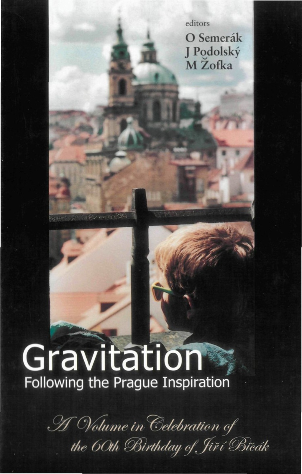 GRAVITATION:FOLL THE PRAGUE INSPIRATION A Volume in Celebration of the 60th Birthday of JirÃƒÆ’Ã‚Â­ BiÃƒâ€žÃ‚ÂÃƒÆ’Ã‚Â¡k 