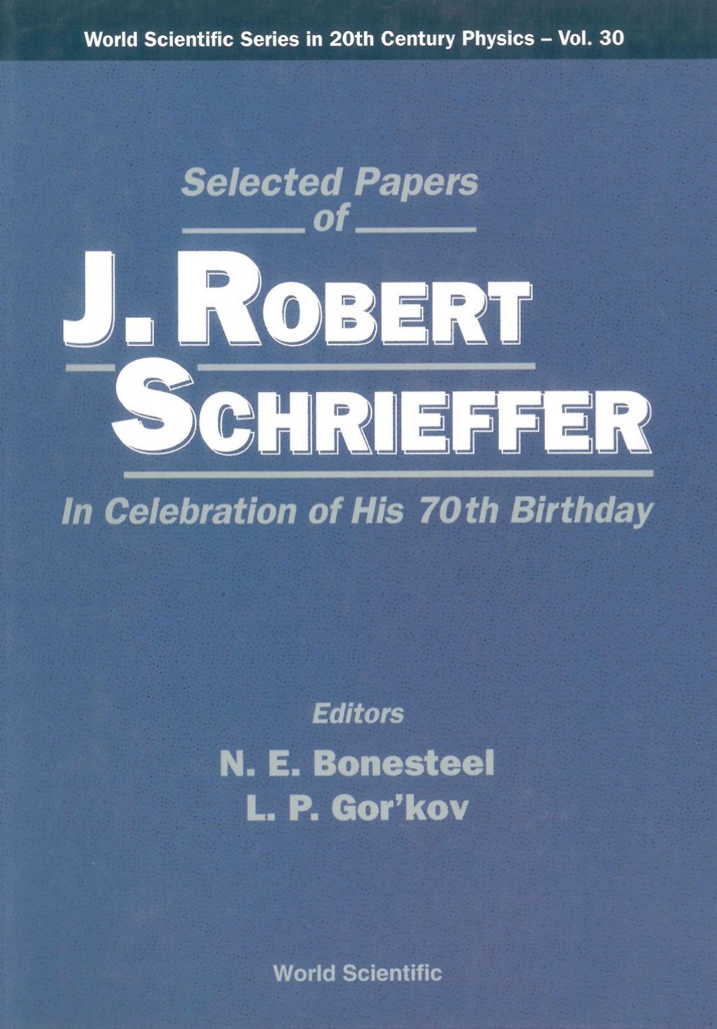 SELECTED PAPERS OF J ROBERT SCHRIEFFER In Celebration of His 70th Birthday 