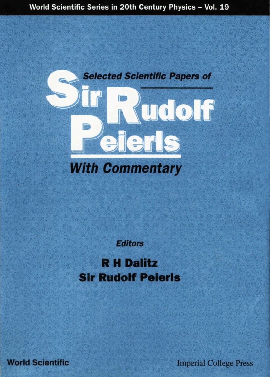 Selected Scientific Papers Of Sir Rudolf Peierls, With Commentary By The Author 1st Edition