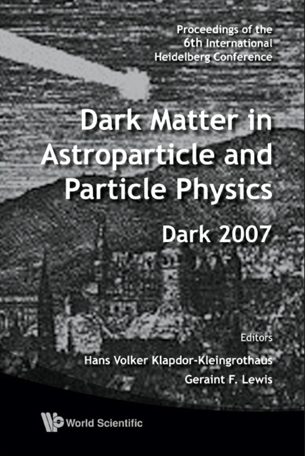 Dark Matter In Astroparticle And Particle Physics - Proceedings Of The 6th International Heidelberg Conference 