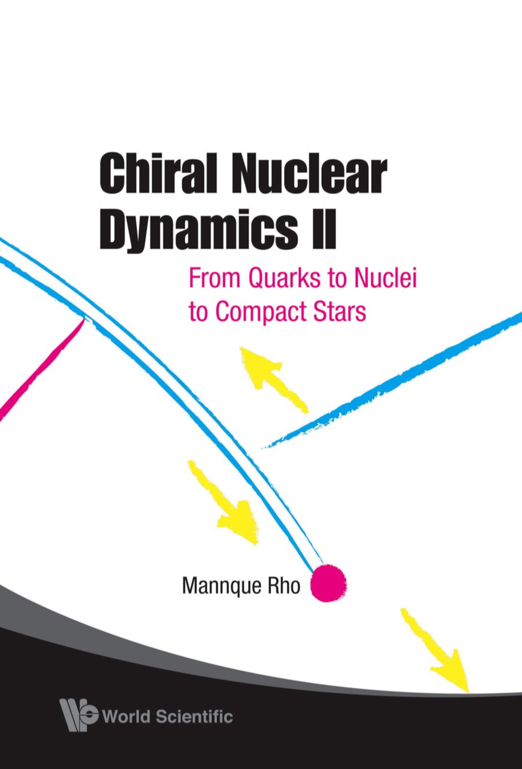 CHIRAL NUCLEAR DYNAMICS II (2ND EDITION) From Quarks to Nuclei to Compact Stars 2nd Edition