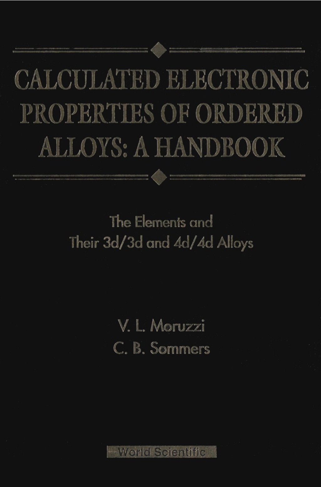 CALCULATED ELECTRONIC PROPERTIES OF... The Elements and Their 3d/3d and 4d/4d Alloys 