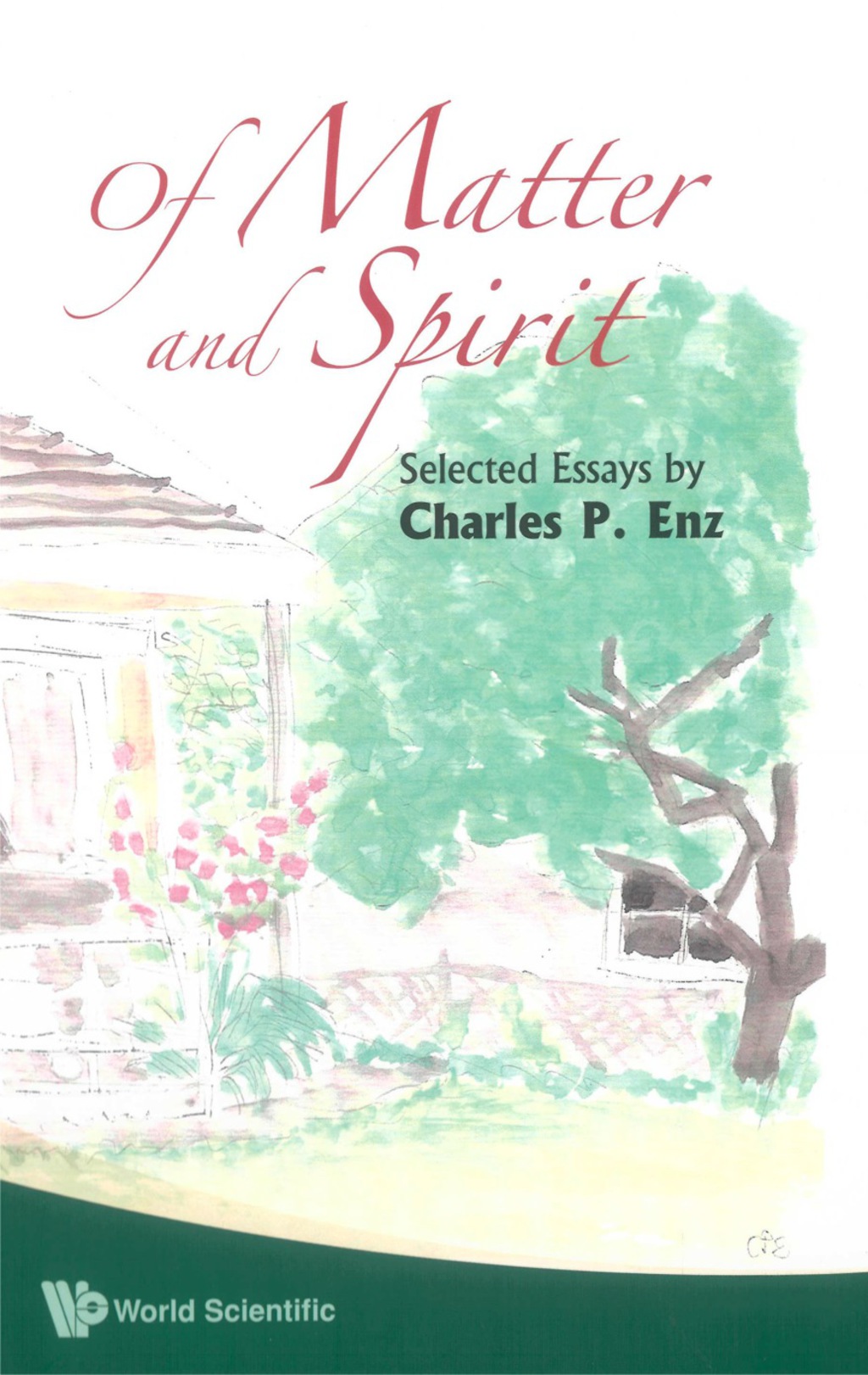OF MATTER AND SPIRIT Selected Essays by Charles P Enz 