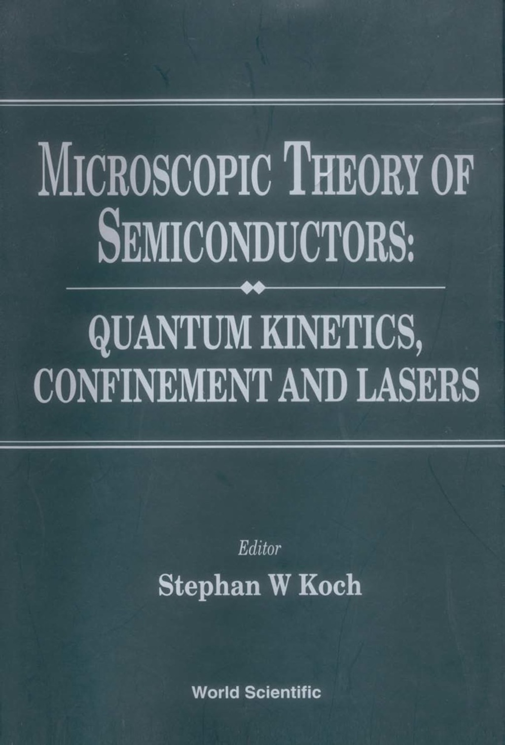 MICROSCOPIC THEORY OF SEMICONDUCTORS... Quantum Kinetics, Confinement and Lasers 