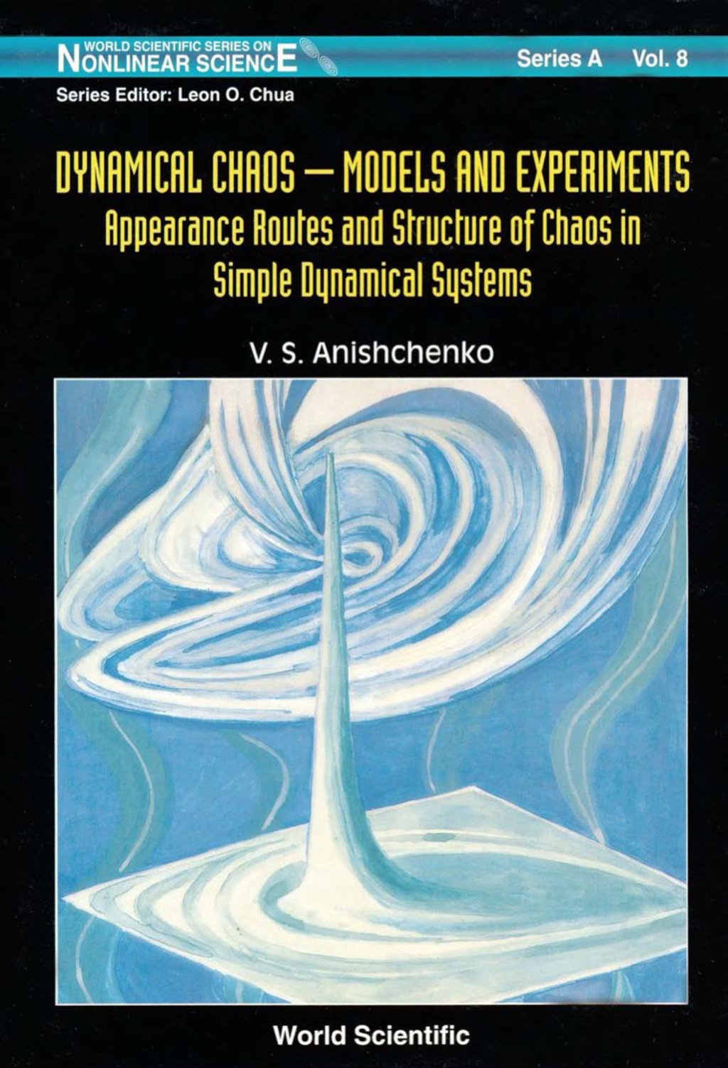 Dynamical Chaos, Models And Experiments: Appearance Routes And Stru Of Chaos In Simple Dyna Systems 