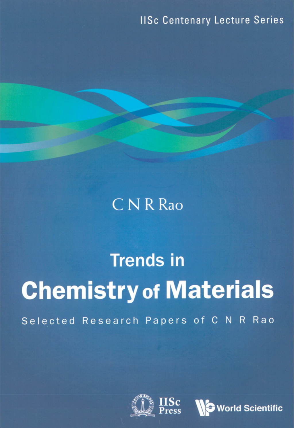 TRENDS IN CHEMISTRY OF MATERIALS Selected Research Papers of C N R Rao 