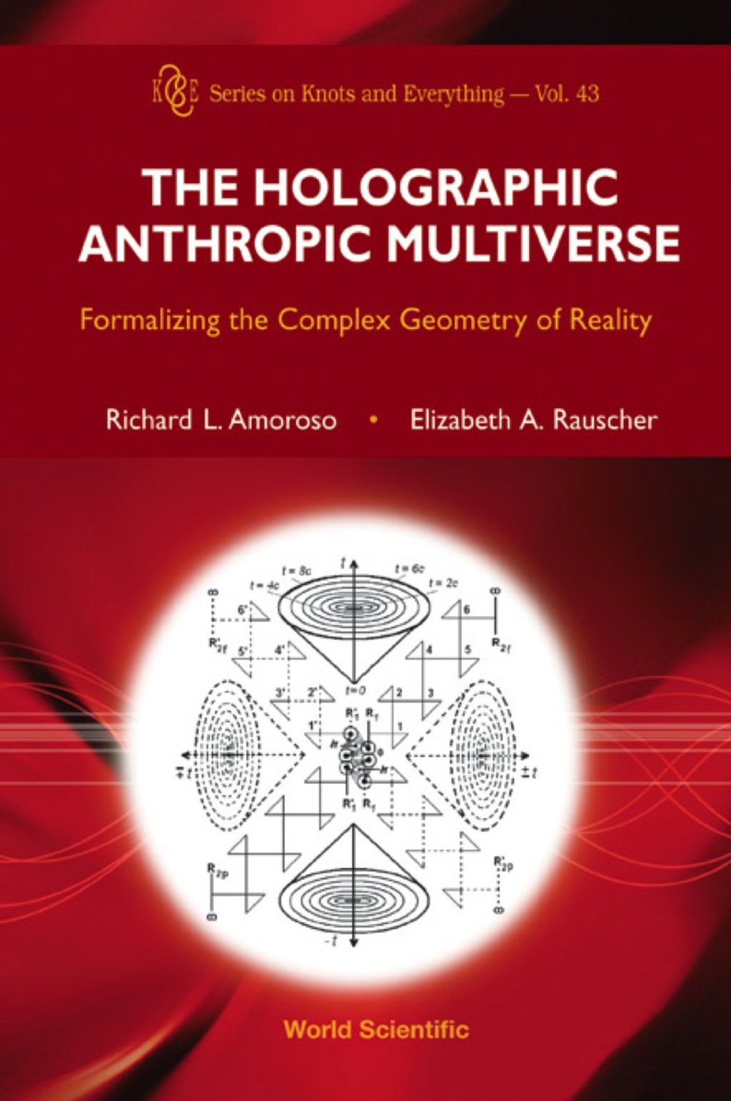 Holographic Anthropic Multiverse, The: Formalizing The Complex Geometry Of Reality 