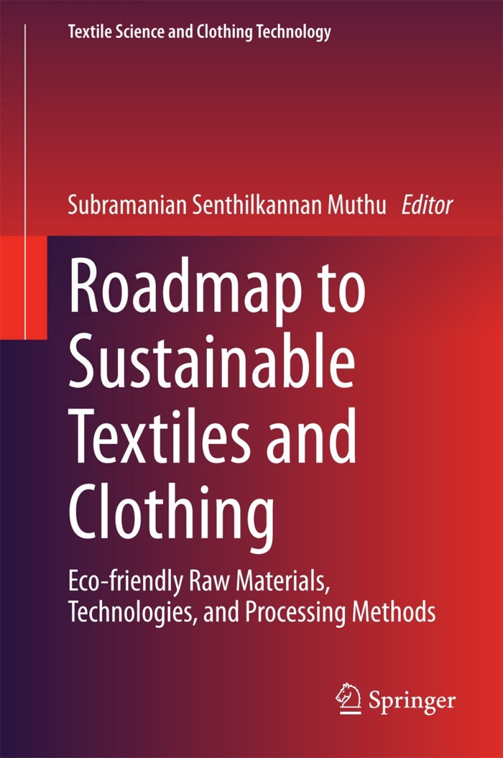 Roadmap to Sustainable Textiles and Clothing Eco-friendly Raw Materials, Technologies, and Processing Methods 