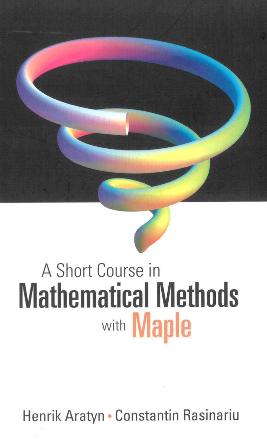 A Short Course in Mathematical Methods with Maple 