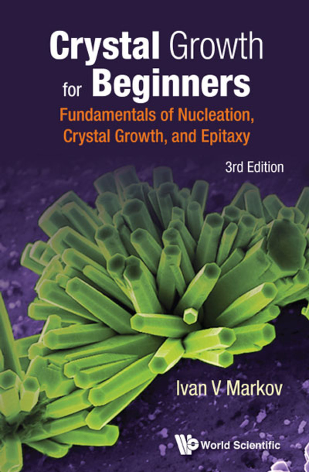 Crystal Growth for Beginners: Fundamentals of Nucleation, Crystal Growth and Epitaxy 3rd Edition