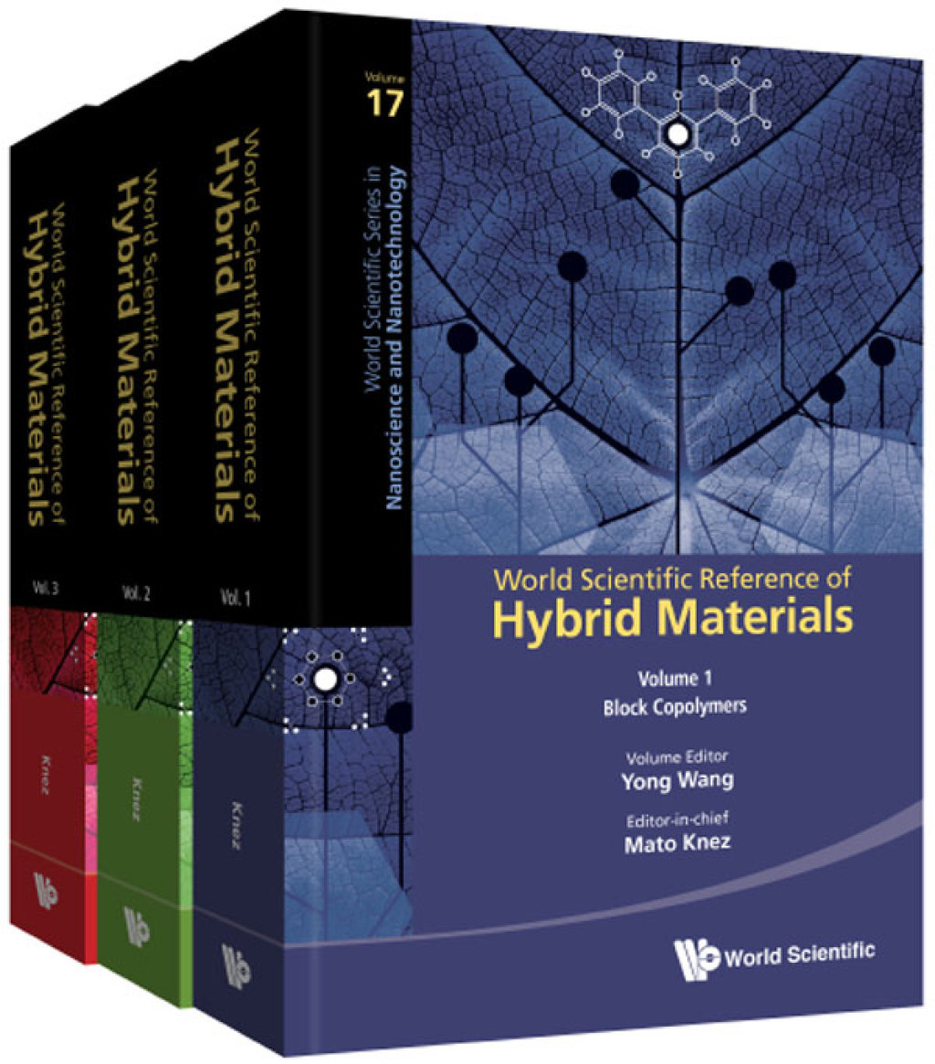 World Scientific Reference of Hybrid Materials: (In 3 Volumes) Volume 1: Block Copolymers Volume 2: Devices from Hybrid and Organic Materials Volume 3: Sol-Gel Strategies for Hybrid Materials