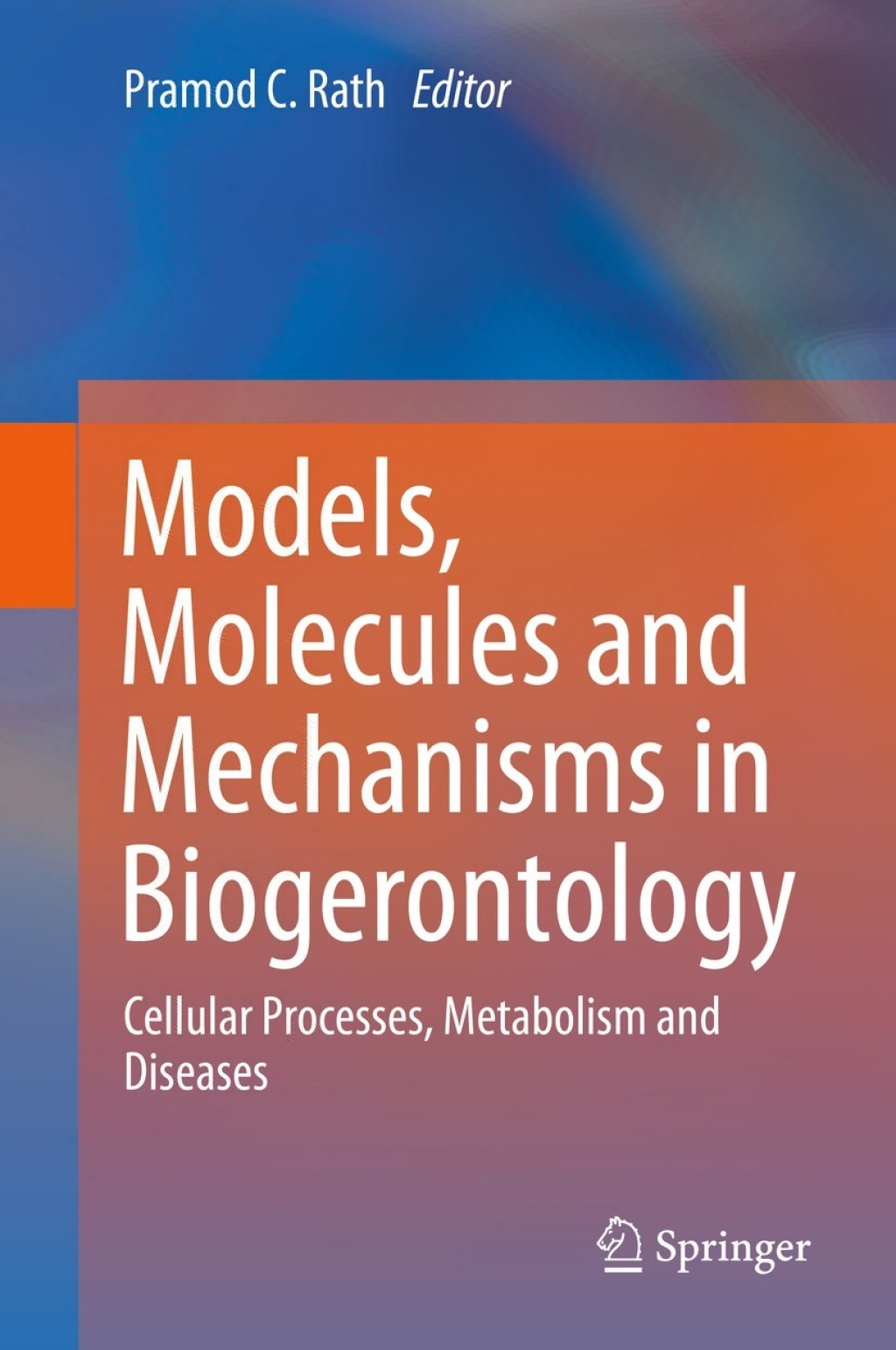 Models, Molecules and Mechanisms in Biogerontology Cellular Processes, Metabolism and Diseases 1st Edition