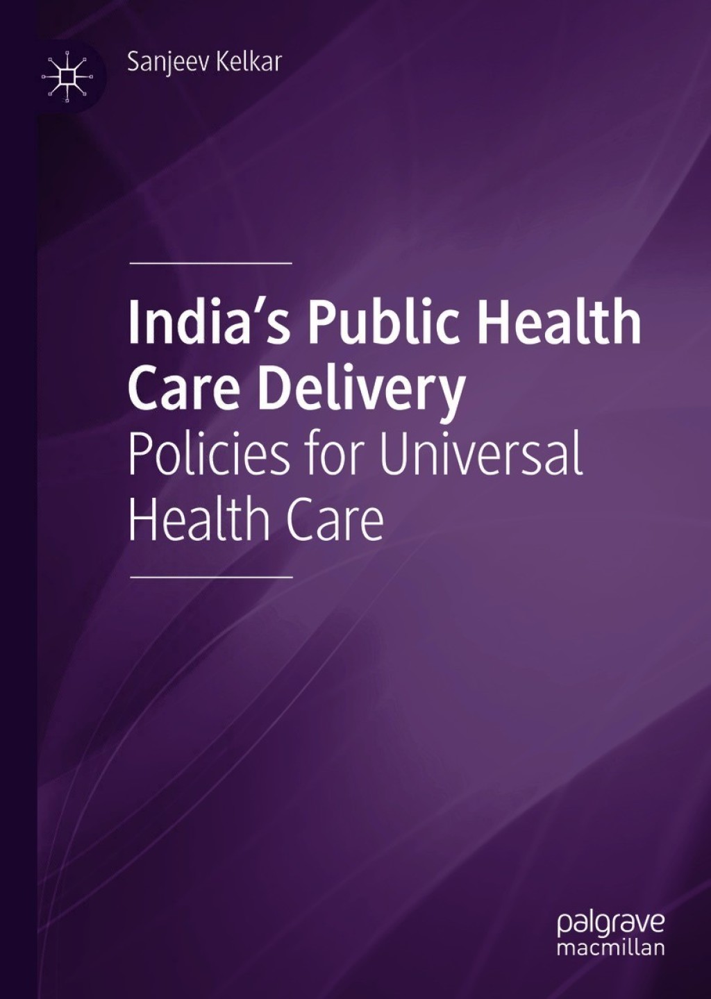 India's Public Health Care Delivery Policies for Universal Health Care 