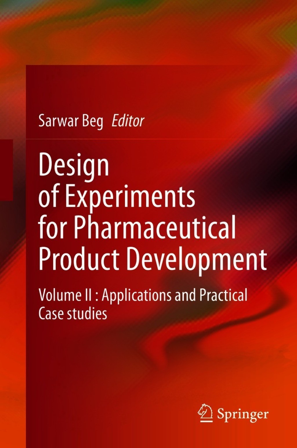 Design of Experiments for Pharmaceutical Product Development Volume II : Applications and Practical Case studies 