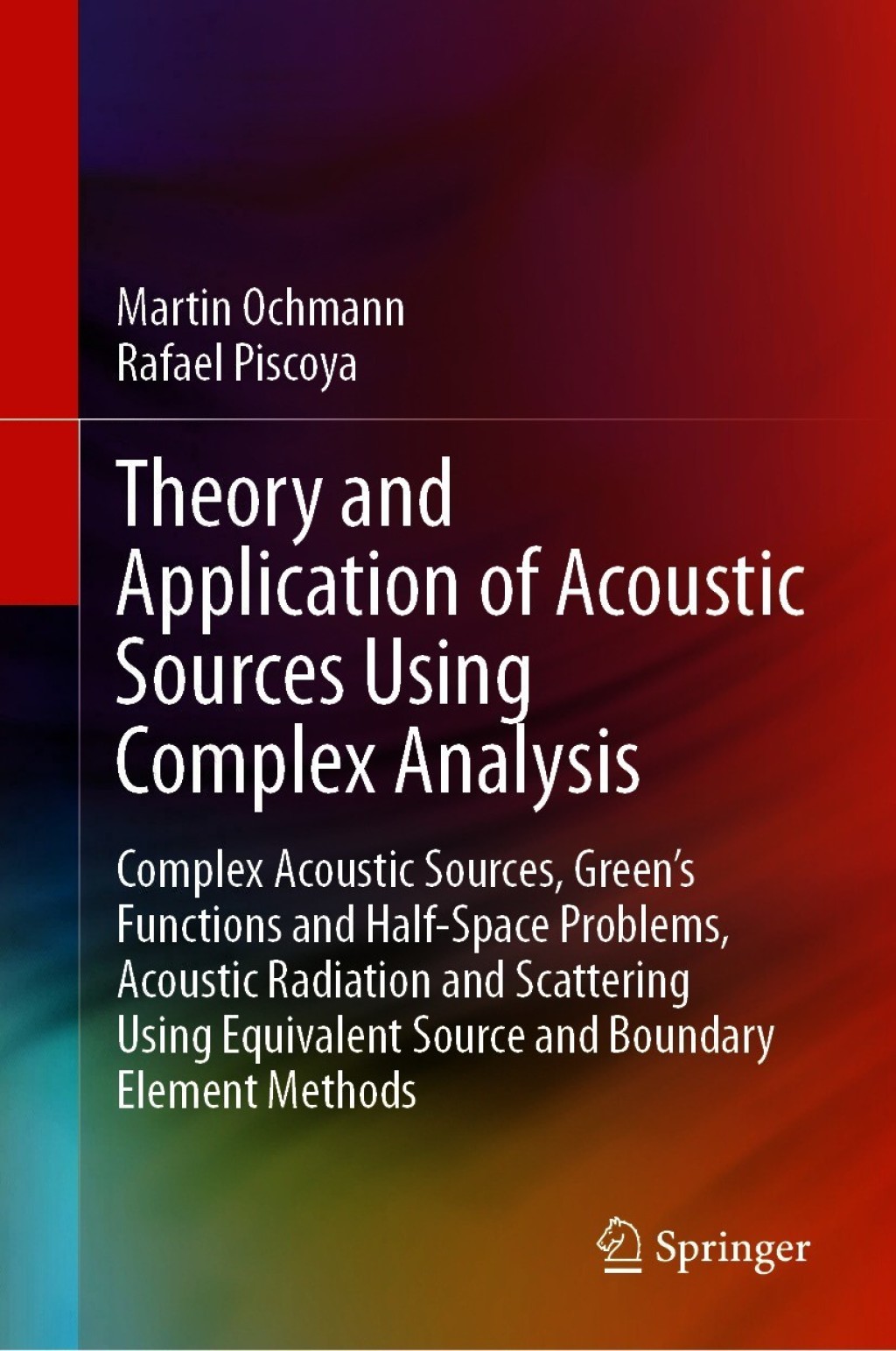 Theory and Application of Acoustic Sources Using Complex Analysis Complex Acoustic Sources, GreenÃ¢â‚¬â„¢s Functions and Half-Space Problems, Acoustic Radiation and Scattering Using Equivalent Source and Boundary Element Methods 